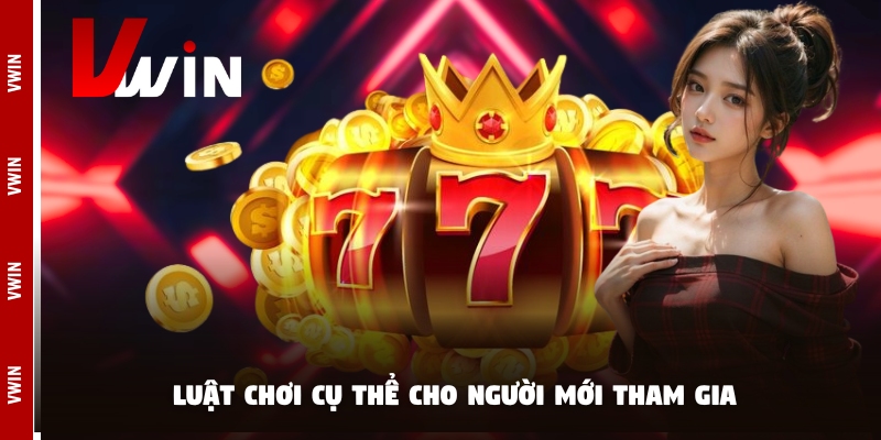 Luật chơi cụ thể cho người mới tham gia