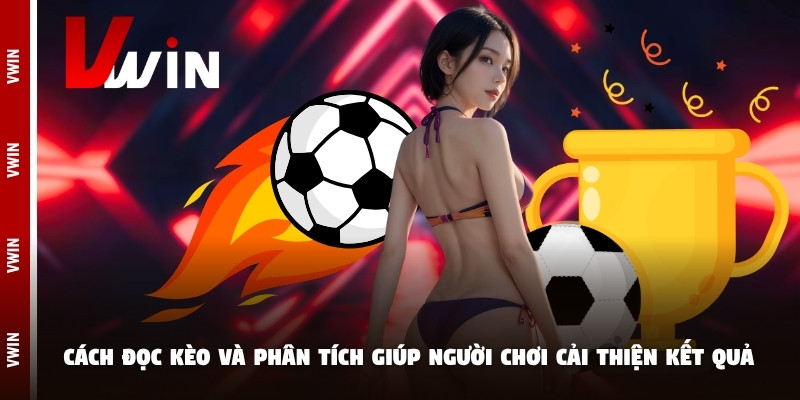 Cách đọc kèo và phân tích giúp người chơi cải thiện kết quả cá cược