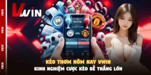keo thom hom nay vwin