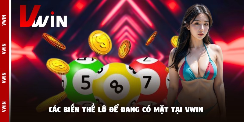 Các biến thể lô đề đang có mặt tại Vwin