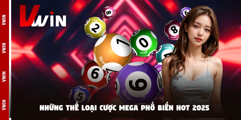 Những thể loại cược mega phổ biến hot 2025