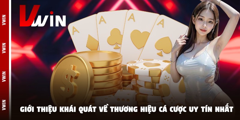 Giới thiệu khái quát về thương hiệu cá cược uy tín nhất