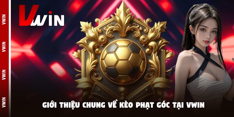 Giới thiệu chung về kèo phạt góc tại Vwin