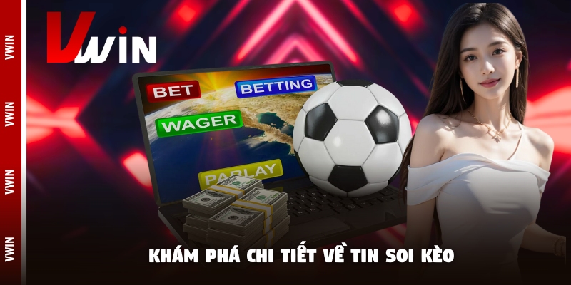 Khám phá chi tiết về tin soi kèo