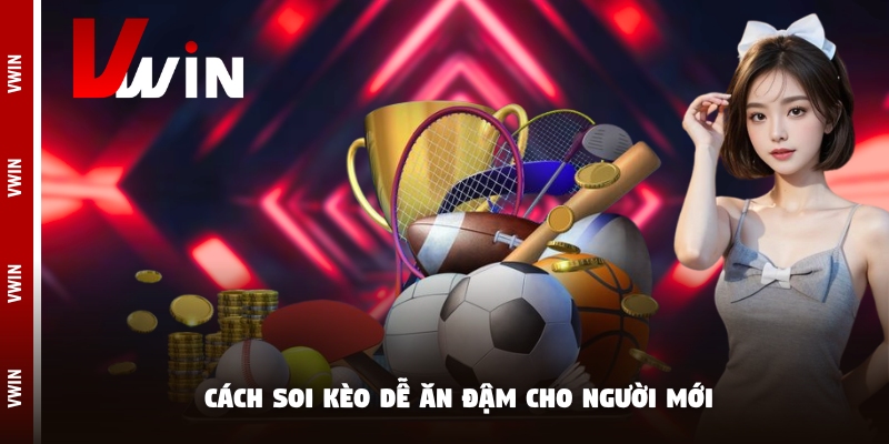 Cách soi kèo dễ ăn đậm cho người mới