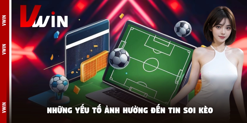 Những yếu tố ảnh hưởng đến tin soi kèo