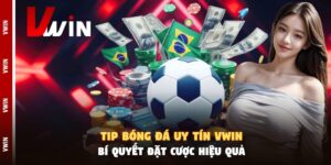 tip bong da uy tin vwin bi quyet