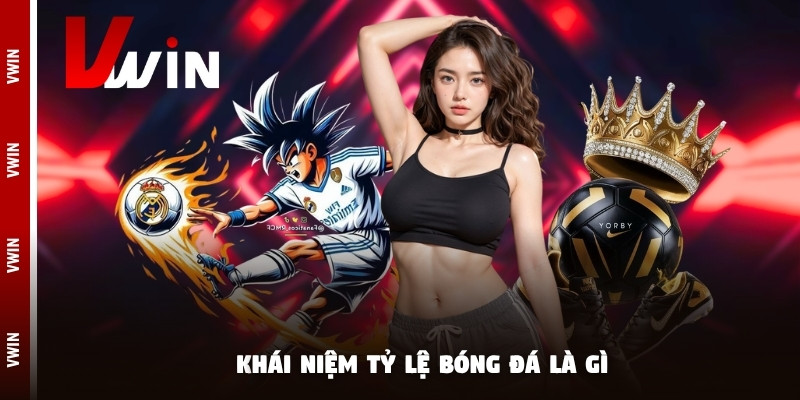 Khái niệm tỷ lệ bóng đá là gì