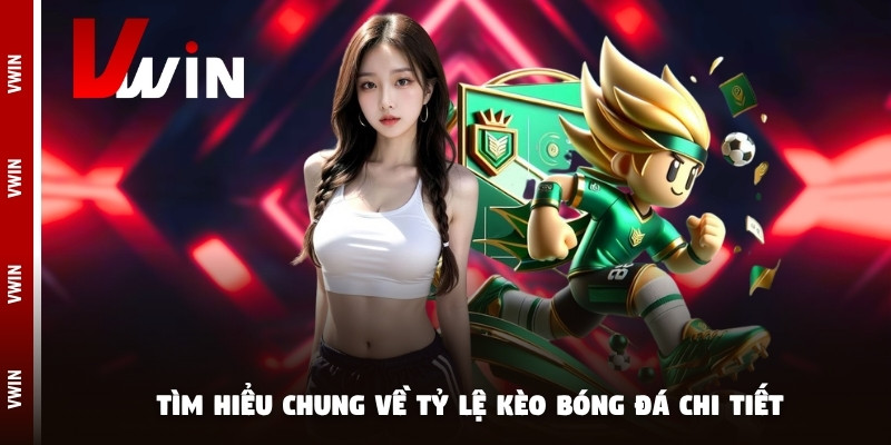 Tìm hiểu chung về tỷ lệ kèo bóng đá chi tiết