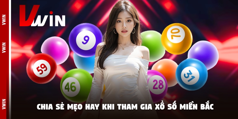 Chia sẻ mẹo hay khi tham gia xổ số miền Bắc