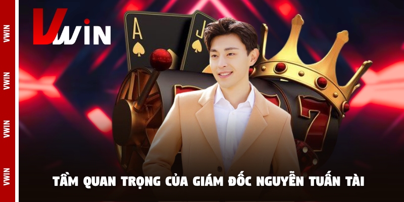 ceo nguyen tuan tai Tầm quan trọng của giám đốc Nguyễn Tuấn Tài