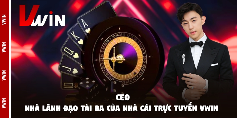 ceo nha lanh dao Bật mí thông tin về nhà lãnh đạo Vwin