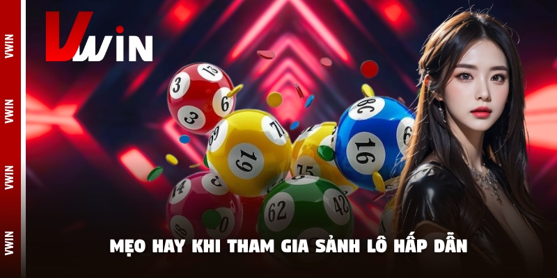 Mẹo hay khi tham gia sảnh lô hấp dẫn