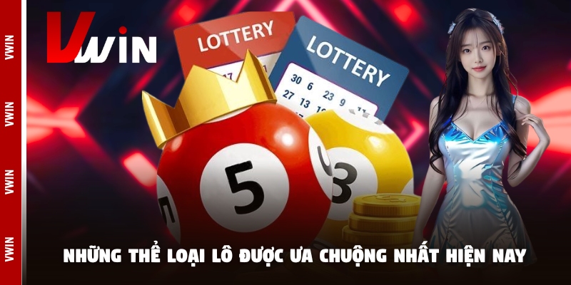 Những thể loại lô được ưa chuộng nhất hiện nay