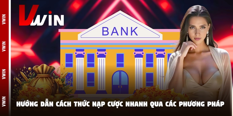 Hướng dẫn cách thức nạp cược nhanh qua các phương pháp