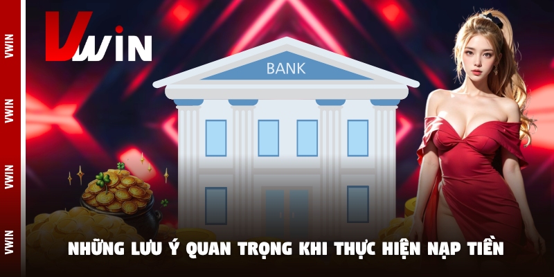 Những lưu ý quan trọng khi thực hiện nạp tiền