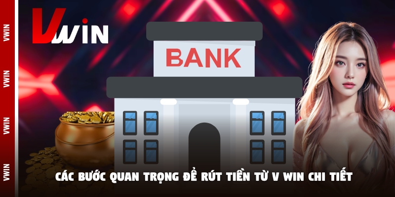 Các bước quan trọng để rút tiền từ V win chi tiết
