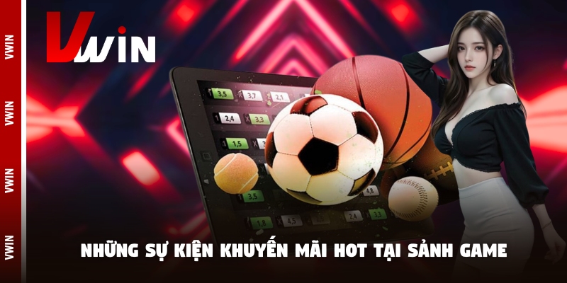 Những sự kiện khuyến mãi hot tại sảnh game