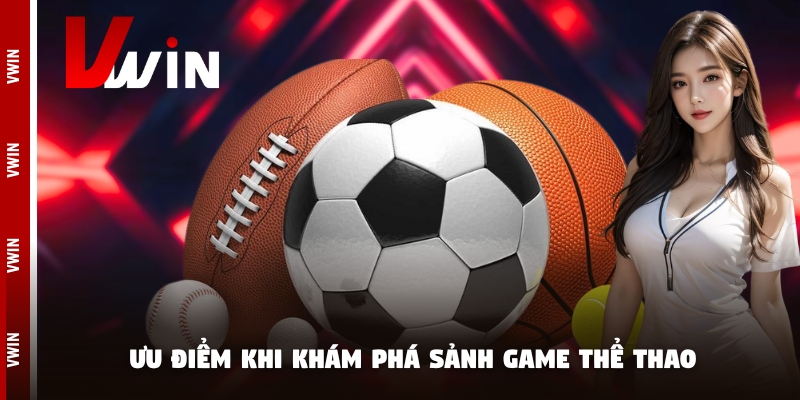Ưu điểm khi khám phá sảnh game thể thao