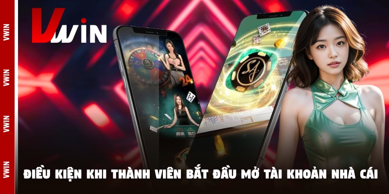 Điều kiện khi thành viên bắt đầu mở tài khoản nhà cái