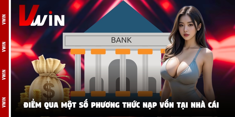 Điểm qua một số phương thức nạp vốn tại nhà cái