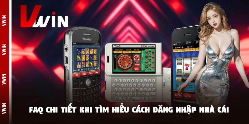 FAQ chi tiết khi tìm hiểu cách đăng nhập nhà cái