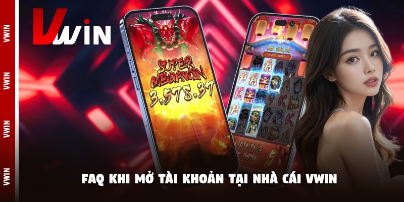 FAQ khi mở tài khoản tại nhà cái Vwin
