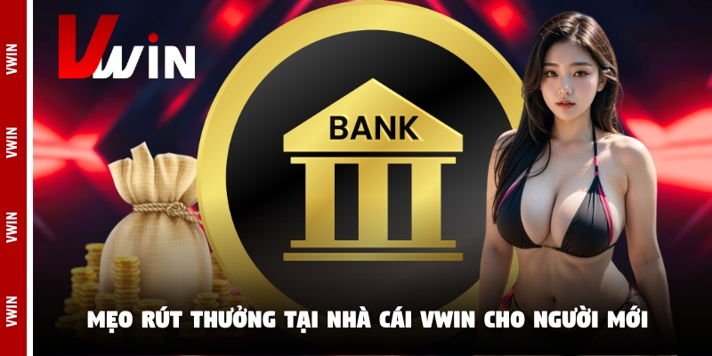 Mẹo rút thưởng tại nhà cái Vwin cho người mới