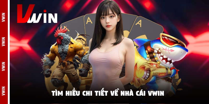 Tìm hiểu chi tiết về nhà cái Vwin