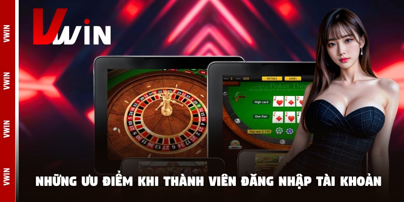 Những ưu điểm khi thành viên đăng nhập tài khoản